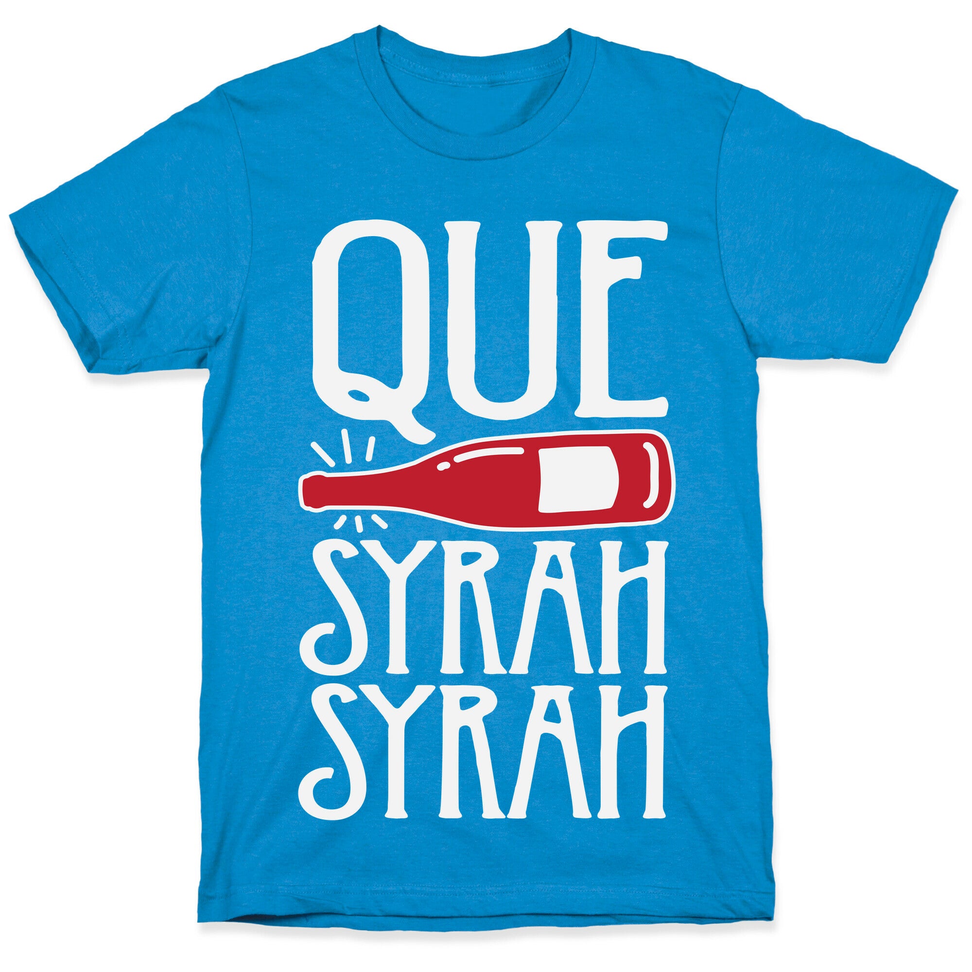 Que Syrah Syrah T-Shirt